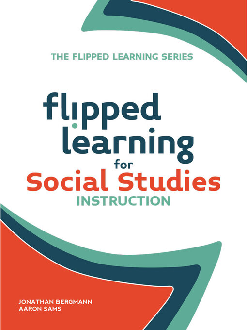 Title details for Flipped Learning for Social Studies Instruction by Jonathan Bergmann - Available